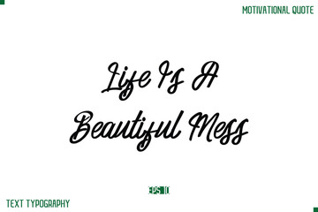 Life Is A Beautiful Mess Stylish Typography Text Positive Life Quote