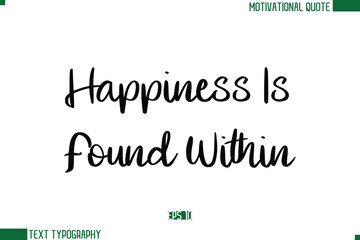 Happiness Is Found Within Stylish Cursive Calligraphic Text Trendy Life Quote Phrase