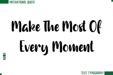 Make The Most Of Every Moment  Modern Bold Text Calligraphy Trendy Motivational Life Quote