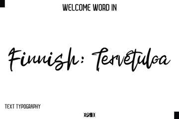 Finnish: Tervetuloa   --Welcome Word Cursive Typography Text