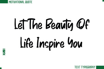 Let The Beauty Of Life Inspire You Modern Text Calligraphy Trendy Life Quote