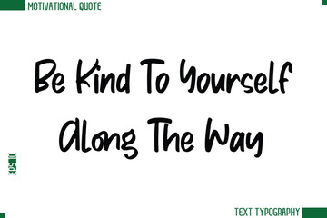 Fototapeta premium Be Kind To Yourself Along The Way Modern Text Calligraphy Trendy Life Quote