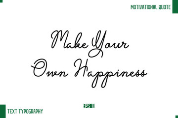 Make Your Own Happiness  Stylish Handwritten Text Positive Life Quote Inscription
