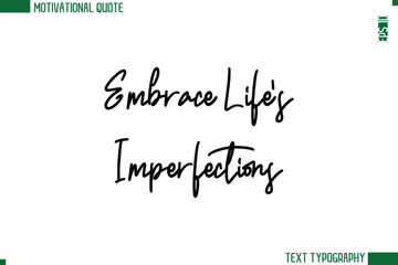 Embrace Life’s Imperfections  Modern Cursive Handwritten Text Lettering Trendy Motivational Life Quote