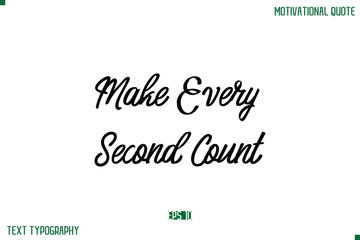 Make Every Second Count Stylish Typography Text Positive Life Quote