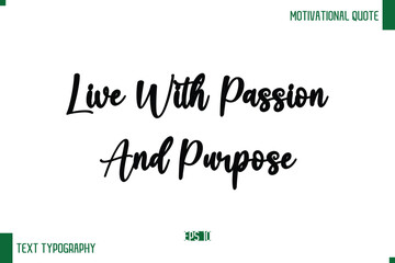 Live With Passion And Purpose Cursive Text Typography Lettering Positive Life Saying