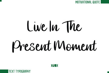 Live In The Present Moment Stylish Cursive Calligraphic Text Trendy Life Quote Phrase