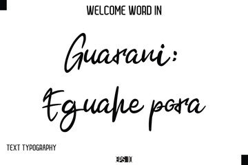 Guarani: Eguahe pora   --Welcome Word Cursive Typography Text