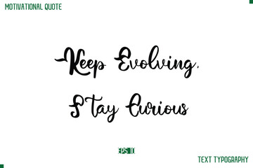 Keep Evolving, Stay Curious Cursive Stylish Text Typography Life Quote