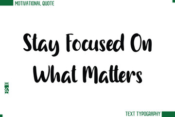 Fototapeta premium Stay Focused On What Matters Modern Bold Text Calligraphy Trendy Motivational Life Quote
