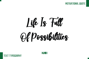 Life Is Full Of Possibilities Cursive Text Typography Lettering Positive Life Saying