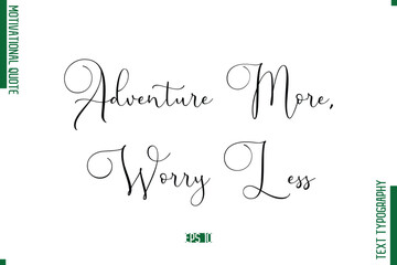 Adventure More, Worry Less Stylish Cursive Text Lettering Motivational Quote
