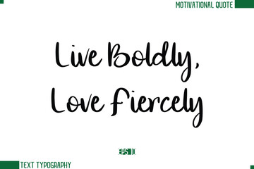 Live Boldly, Love Fiercely Stylish Cursive Calligraphic Text Trendy Life Quote Phrase
