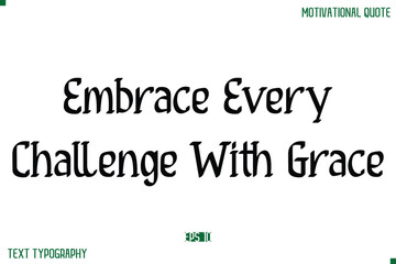 Embrace Every Challenge With Grace Stylish Modern Text Typography Lettering Positive Life Quote