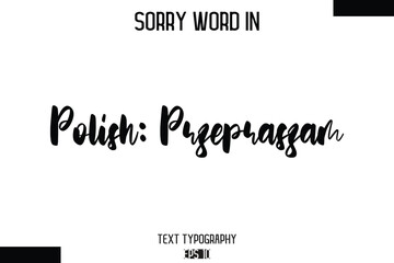 Polish: przepraszam  -Sorry Word Cursive Bold Typography Text Phrase