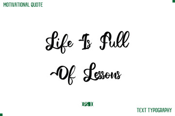 Fototapeta premium Life Is Full Of Lessons Cursive Stylish Text Typography Life Quote