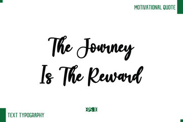 Obraz premium The Journey Is The Reward Cursive Text Typography Lettering Positive Life Saying