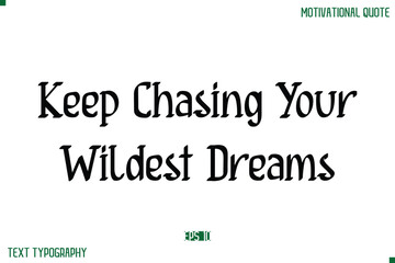 Keep Chasing Your Wildest Dreams Stylish Modern Text Typography Lettering Positive Life Quote