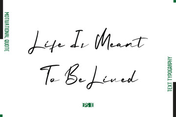 Life Is Meant To Be Lived Handwritten Text Typography Motivational Saying