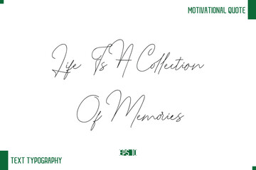 Life Is A Collection Of Memories Handwritten Text Positive Life Quote Phrase