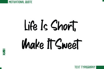 Life Is Short, Make It Sweet Modern Text Calligraphy Trendy Life Quote