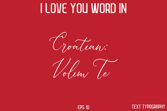 Croatian Volim Te  -  I Love You Word Typography Cursive Text