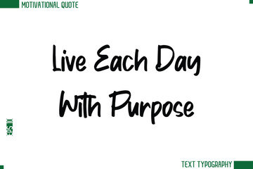 Live Each Day With Purpose Modern Text Calligraphy Trendy Life Quote