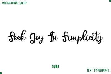 Seek Joy In Simplicity Cursive Stylish Text Typography Life Quote