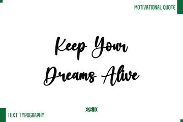 Keep Your Dreams Alive  Cursive Text Typography Lettering Positive Life Saying