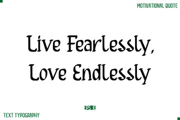 Obraz premium Live Fearlessly, Love Endlessly Stylish Modern Text Typography Lettering Positive Life Quote