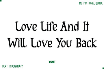 Love Life And It Will Love You Back Stylish Modern Text Typography Lettering Positive Life Quote