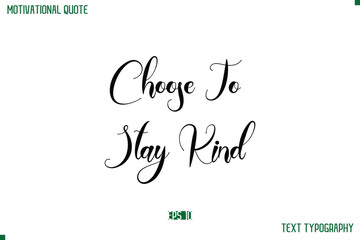 Choose To Stay Kind  Cursive Typescript Text Life Motivational Quote