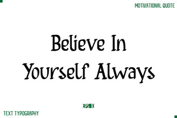Believe In Yourself Always Stylish Modern Text Typography Lettering Positive Life Quote