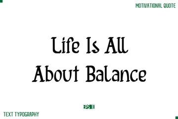 Obraz premium Life Is All About Balance Stylish Modern Text Typography Lettering Positive Life Quote