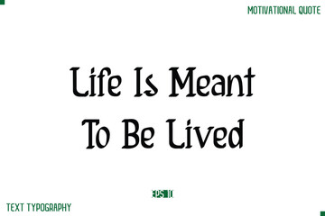 Life Is Meant To Be Lived Stylish Modern Text Typography Lettering Positive Life Quote