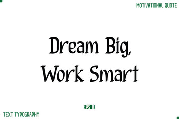 Dream Big, Work Smart Stylish Modern Text Typography Lettering Positive Life Quote
