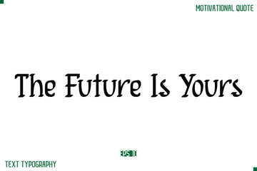 The Future Is Yours Stylish Modern Text Typography Lettering Positive Life Quote