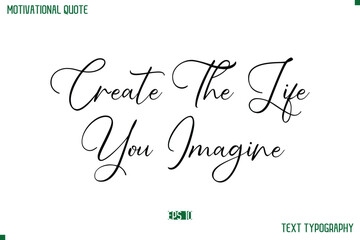 Create The Life You Imagine Cursive Stylish Text Typography Positive Life Quote