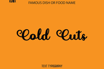 Cursive Text Typography Name Of Famous Food Dish Cold Cuts