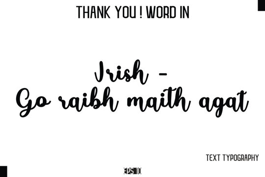 Irish - Go raibh maith agat  - Thank You ! Word Elegant Cursive Text Typography Phrase