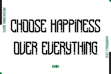 Choose Happiness Over Everything Modern Text Typescript Trendy Motivational Quote