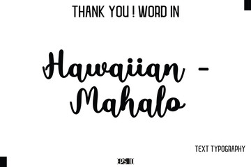 Hawaiian - Mahalo   - Thank You ! Word Elegant Cursive Text Typography Phrase