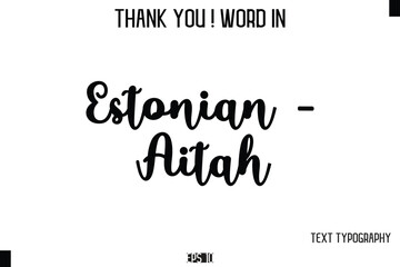 Fototapeta premium Estonian - Aitah - Thank You ! Word Elegant Cursive Text Typography Phrase