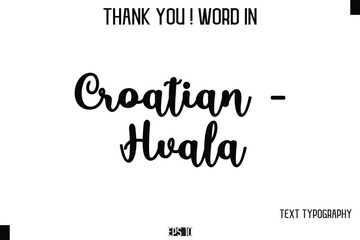 Croatian - Hvala    - Thank You ! Word Elegant Cursive Text Typography Phrase