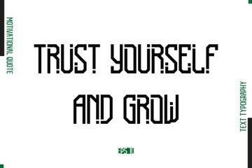 Obraz premium Trust Yourself And Grow Modern Text Typescript Trendy Motivational Quote