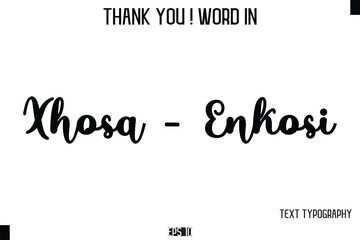 Xhosa - Enkosi    - Thank You ! Word Elegant Cursive Text Typography Phrase