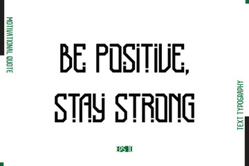 Obraz premium Be Positive, Stay Strong Modern Text Typescript Trendy Motivational Quote