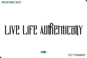 Live Life Authentically  Modern Typography Text Life Motivational Quote