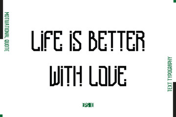 Fototapeta premium Life Is Better With Love Modern Text Typescript Trendy Motivational Quote