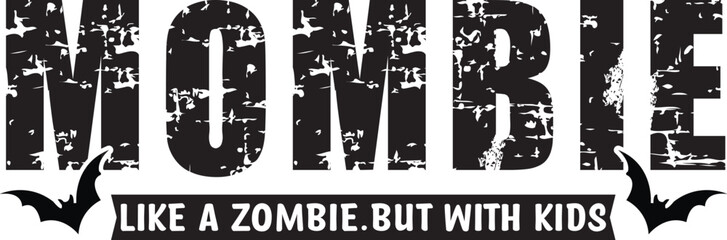 mombie like a zombie.but with kids